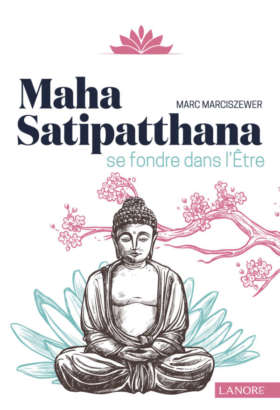Maha Satipatthana - Se fondre dans l'être